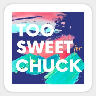 Too Sweet for Chuck Sticker